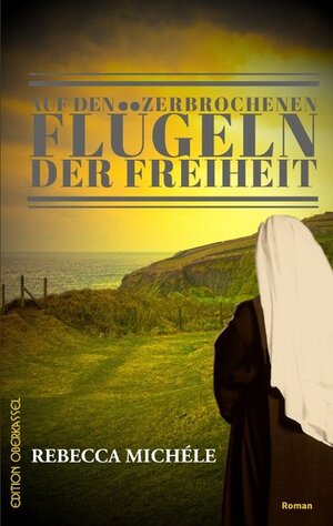 Buchcover Auf den zerbrochenen Flügeln der Freiheit | Rebecca Michéle | EAN 9783958131750 | ISBN 3-95813-175-1 | ISBN 978-3-95813-175-0