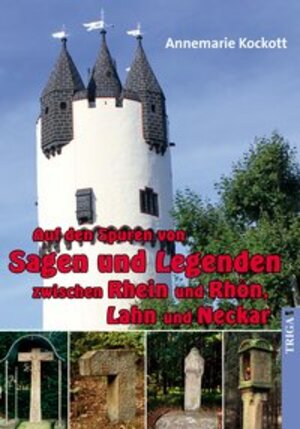 Buchcover Auf den Spuren von Sagen und Legenden zwischen Rhein und Rhön, Lahn und Neckar | Annemarie Kockott | EAN 9783958280892 | ISBN 3-95828-089-7 | ISBN 978-3-95828-089-2