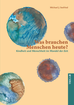 Buchcover Was brauchen Menschen heute? | Michael J. Seefried | EAN 9783958283442 | ISBN 3-95828-344-6 | ISBN 978-3-95828-344-2