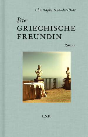 Buchcover Die griechische Freundin | Christophe Ono-dit-Biot | EAN 9783958296015 | ISBN 3-95829-601-7 | ISBN 978-3-95829-601-5