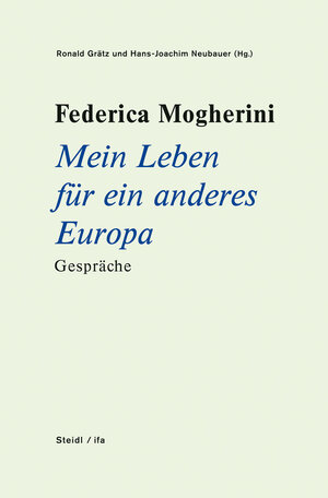 Buchcover Federica Mogherini: Mein Leben für ein anderes Europa Gespräche | Hans-Joachim Neubauer | EAN 9783958297869 | ISBN 3-95829-786-2 | ISBN 978-3-95829-786-9