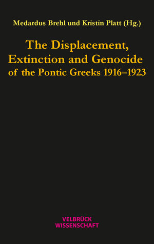 Buchcover The Displacement, Extinction and Genocide of the Pontic Greeks 1916–1923  | EAN 9783958321984 | ISBN 3-95832-198-4 | ISBN 978-3-95832-198-4