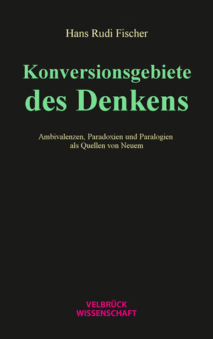 Buchcover Konversionsgebiete des Denkens | Hans Rudi Fischer | EAN 9783958322486 | ISBN 3-95832-248-4 | ISBN 978-3-95832-248-6