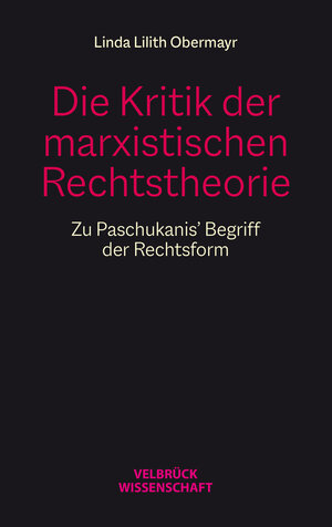 Buchcover Die Kritik der marxistischen Rechtstheorie | Linda Lilith Obermayr | EAN 9783958322967 | ISBN 3-95832-296-4 | ISBN 978-3-95832-296-7