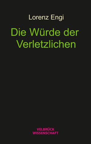 Buchcover Die Würde der Verletzlichen | Lorenz Engi | EAN 9783958323032 | ISBN 3-95832-303-0 | ISBN 978-3-95832-303-2
