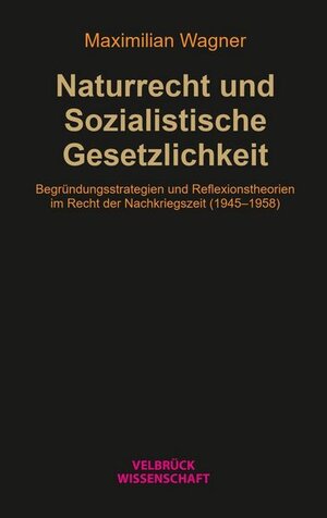 Buchcover Naturrecht und Sozialistische Gesetzlichkeit | Maximilian Wagner | EAN 9783958323377 | ISBN 3-95832-337-5 | ISBN 978-3-95832-337-7