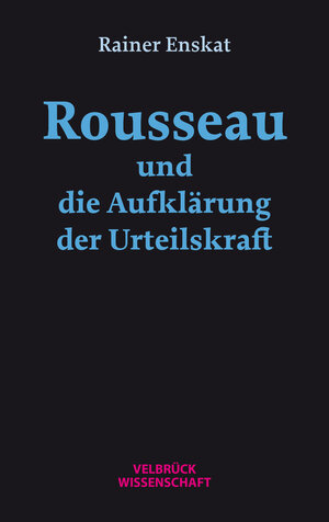 Buchcover Rousseau und die Aufklärung der Urteilskraft | Rainer Enskat | EAN 9783958323599 | ISBN 3-95832-359-6 | ISBN 978-3-95832-359-9