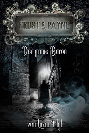 Buchcover Der graue Baron / Frost & Payne Bd.10 | Luzia Pfyl | EAN 9783958342804 | ISBN 3-95834-280-9 | ISBN 978-3-95834-280-4