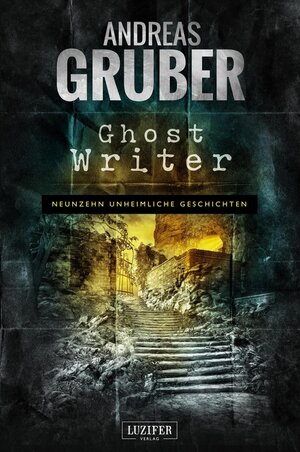 Buchcover GHOST WRITER / Andreas Gruber Erzählbände | Andreas Gruber | EAN 9783958353107 | ISBN 3-95835-310-X | ISBN 978-3-95835-310-7