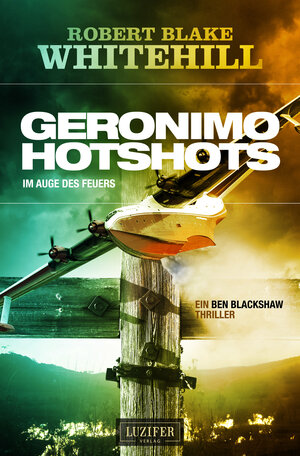 Buchcover GERONIMO HOTSHOTS - Im Auge des Feuers | Robert Blake Whitehill | EAN 9783958353879 | ISBN 3-95835-387-8 | ISBN 978-3-95835-387-9
