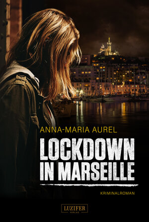 Buchcover LOCKDOWN IN MARSEILLE | Anna-Maria Aurel | EAN 9783958355958 | ISBN 3-95835-595-1 | ISBN 978-3-95835-595-8