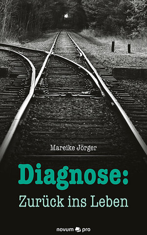 Buchcover Diagnose: Zurück ins Leben | Mareike Jörger | EAN 9783958408289 | ISBN 3-95840-828-1 | ISBN 978-3-95840-828-9