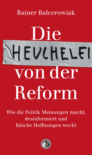 Buchcover Die Heuchelei von der Reform | Rainer Balcerowiak | EAN 9783958415379 | ISBN 3-95841-537-7 | ISBN 978-3-95841-537-9