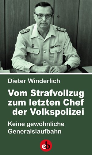 Buchcover Vom Strafvollzug zum letzten Chef der Volkspolizei | Dieter Winderlich | EAN 9783958415447 | ISBN 3-95841-544-X | ISBN 978-3-95841-544-7