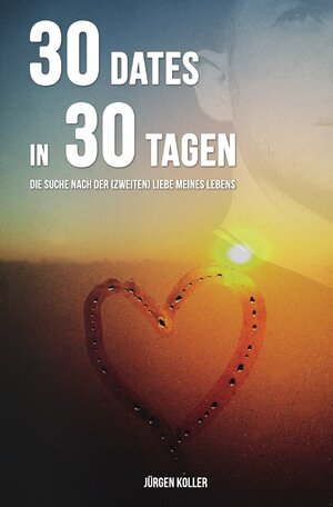Buchcover 30 Dates in 30 Tagen | Jürgen Koller | EAN 9783958420090 | ISBN 3-95842-009-5 | ISBN 978-3-95842-009-0