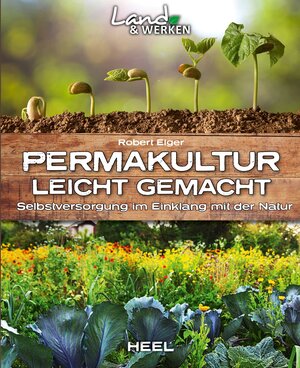 Buchcover Permakultur leicht gemacht - Selbstversorgung im Einklang mit der Natur | Robert Elger | EAN 9783958435803 | ISBN 3-95843-580-7 | ISBN 978-3-95843-580-3