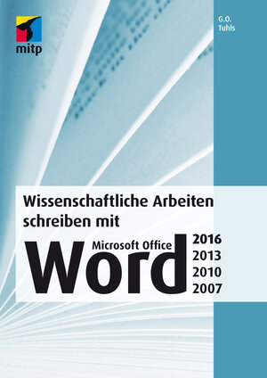 Buchcover Wissenschaftliche Arbeiten schreiben mit Microsoft Office Word 2016, 2013, 2010, 2007 | G. O. Tuhls | EAN 9783958450479 | ISBN 3-95845-047-4 | ISBN 978-3-95845-047-9