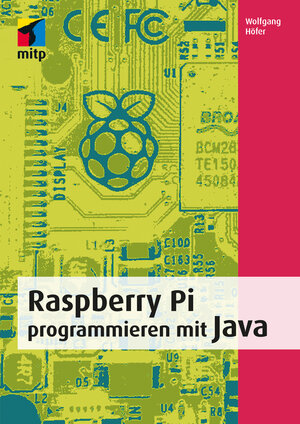 Buchcover Raspberry Pi programmieren mit Java | Wolfgang Höfer | EAN 9783958450561 | ISBN 3-95845-056-3 | ISBN 978-3-95845-056-1