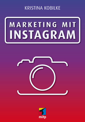 Buchcover Marketing mit Instagram | Kristina Kobilke | EAN 9783958455320 | ISBN 3-95845-532-8 | ISBN 978-3-95845-532-0