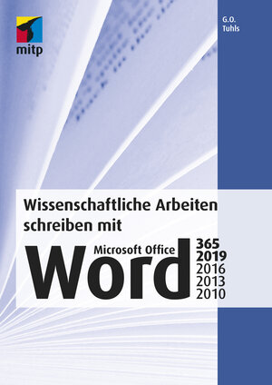 Buchcover Wissenschaftliche Arbeiten schreiben mit Microsoft Office Word 365, 2019, 2016, 2013, 2010 | G. O. Tuhls | EAN 9783958459175 | ISBN 3-95845-917-X | ISBN 978-3-95845-917-5