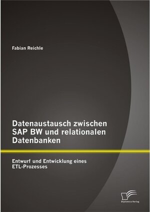 Buchcover Datenaustausch zwischen SAP BW und relationalen Datenbanken: Entwurf und Entwicklung eines ETL-Prozesses | Fabian Reichle | EAN 9783958501027 | ISBN 3-95850-102-8 | ISBN 978-3-95850-102-7