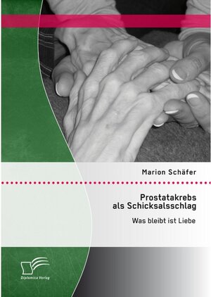 Buchcover Prostatakrebs als Schicksalsschlag: Was bleibt ist Liebe | Marion Schäfer | EAN 9783958503830 | ISBN 3-95850-383-7 | ISBN 978-3-95850-383-0