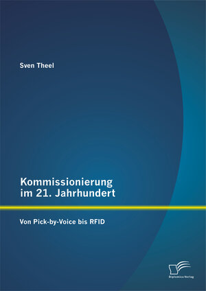 Buchcover Kommissionierung im 21. Jahrhundert: Von Pick-by-Voice bis RFID | Sven Theel | EAN 9783958508866 | ISBN 3-95850-886-3 | ISBN 978-3-95850-886-6