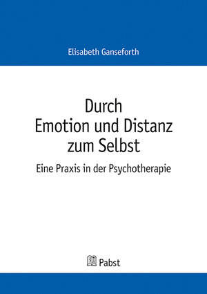 Buchcover Durch Emotion und Distanz zum Selbst | Elisabeth Ganseforth | EAN 9783958534476 | ISBN 3-95853-447-3 | ISBN 978-3-95853-447-6