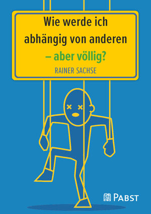 Buchcover Wie werde ich abhängig von anderen – aber völlig? | Rainer Sachse | EAN 9783958538207 | ISBN 3-95853-820-7 | ISBN 978-3-95853-820-7