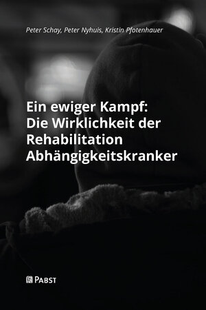 Buchcover Ein ewiger Kampf: Die Wirklichkeit der Rehabilitation Abhängigkeitskranker | Peter Schay | EAN 9783958538412 | ISBN 3-95853-841-X | ISBN 978-3-95853-841-2
