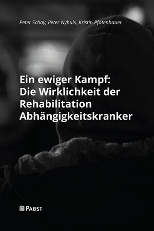 Buchcover Ein ewiger Kampf: Die Wirklichkeit der Rehabilitation Abhängigkeitskranker | Peter Schay | EAN 9783958538429 | ISBN 3-95853-842-8 | ISBN 978-3-95853-842-9