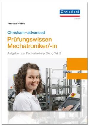 Buchcover Christiani-advanced Prüfungswissen Mechatroniker/-in | Hermann Wellers | EAN 9783958632769 | ISBN 3-95863-276-9 | ISBN 978-3-95863-276-9