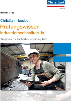 Buchcover Chrisitani-basics Prüfungswissen Industriemechaniker/-in | Hermann Geiss | EAN 9783958633308 | ISBN 3-95863-330-7 | ISBN 978-3-95863-330-8