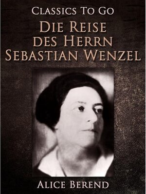 Buchcover Die Reise des Herrn Sebastian Wenzel | Alice Berend | EAN 9783958640139 | ISBN 3-95864-013-3 | ISBN 978-3-95864-013-9