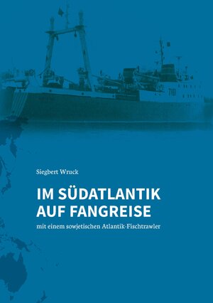 Buchcover Im Südatlantik auf Fangreise | Siegbert Wruck | EAN 9783958720381 | ISBN 3-95872-038-2 | ISBN 978-3-95872-038-1