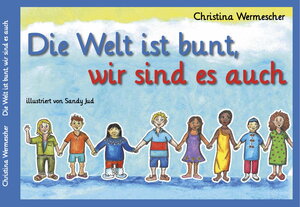 Buchcover Die Welt ist bunt, wir sind es auch | Christina Wermescher | EAN 9783958764897 | ISBN 3-95876-489-4 | ISBN 978-3-95876-489-7