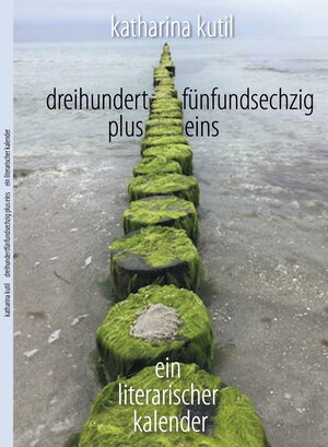 Buchcover dreihundertfünfundsechzig plus eins | Katharina Kutil | EAN 9783958765726 | ISBN 3-95876-572-6 | ISBN 978-3-95876-572-6