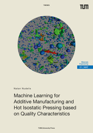 Buchcover Machine Learning for Additive Manufacturing and Hot Isostatic Pressing based on Quality Characteristics | Natan Nudelis | EAN 9783958840980 | ISBN 3-95884-098-1 | ISBN 978-3-95884-098-0