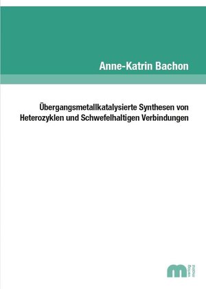 Buchcover Übergangsmetallkatalysierte Synthesen von Heterozyklen und Schwefelhaltigen Verbindungen | Anne-Katrin Bachon | EAN 9783958862999 | ISBN 3-95886-299-3 | ISBN 978-3-95886-299-9