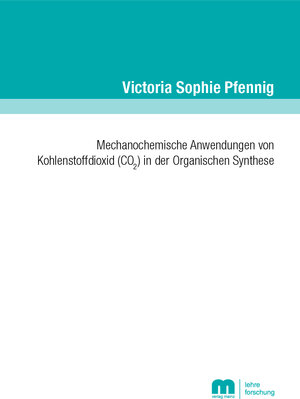 Buchcover Mechanochemische Anwendungen von Kohlenstoffdioxid (CO2) in der Organischen Synthese | Victoria Sophie Pfennig | EAN 9783958865082 | ISBN 3-95886-508-9 | ISBN 978-3-95886-508-2