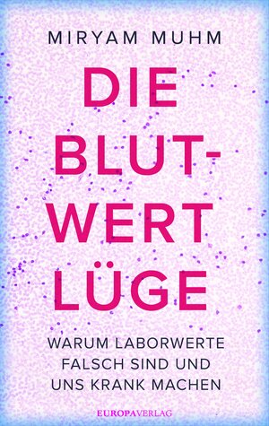 Buchcover Die Blutwert-Lüge | Miryam Muhm | EAN 9783958900547 | ISBN 3-95890-054-2 | ISBN 978-3-95890-054-7