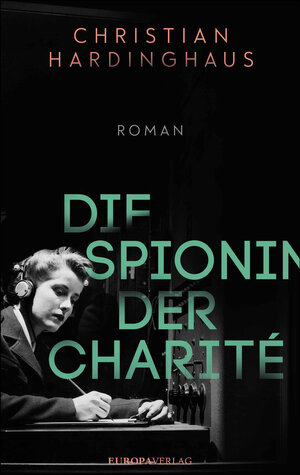 Buchcover Die Spionin der Charité | Christian Hardinghaus | EAN 9783958902374 | ISBN 3-95890-237-5 | ISBN 978-3-95890-237-4