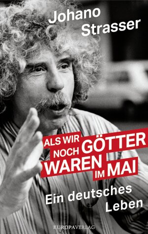 Buchcover Als wir noch Götter waren im Mai | Johano Strasser | EAN 9783958902565 | ISBN 3-95890-256-1 | ISBN 978-3-95890-256-5