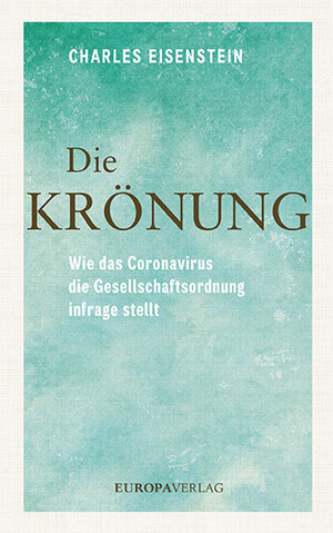 Buchcover Die Krönung | Charles Eisenstein | EAN 9783958904859 | ISBN 3-95890-485-8 | ISBN 978-3-95890-485-9
