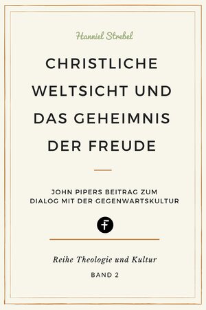Buchcover Christliche Weltsicht und das Geheimnis der Freude | Hanniel Strebel | EAN 9783958931657 | ISBN 3-95893-165-0 | ISBN 978-3-95893-165-7
