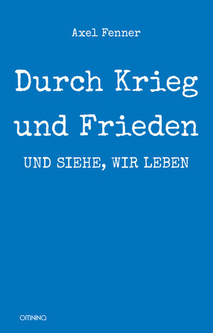 Buchcover Durch Krieg und Frieden: und siehe, wir leben | Axel Fenner | EAN 9783958941649 | ISBN 3-95894-164-8 | ISBN 978-3-95894-164-9