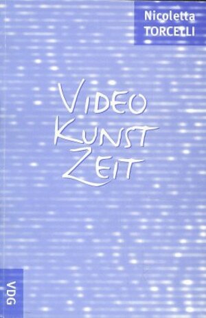 Buchcover Video Kunst Zeit | Nicoletta Torcelli | EAN 9783958990685 | ISBN 3-95899-068-1 | ISBN 978-3-95899-068-5