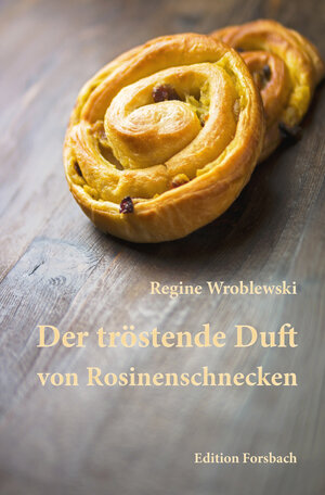 Buchcover Der tröstende Duft von Rosinenschnecken | Regine Wroblewski | EAN 9783959040952 | ISBN 3-95904-095-4 | ISBN 978-3-95904-095-2
