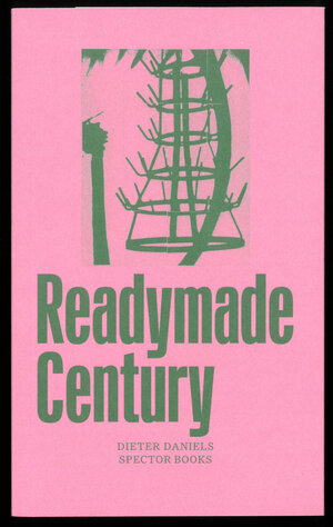 Buchcover The Readymade Century | Dieter Daniels | EAN 9783959051323 | ISBN 3-95905-132-8 | ISBN 978-3-95905-132-3