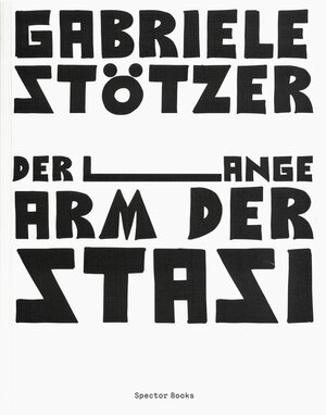 Buchcover Gabriele Stötzer. Der lange Arm der Stasi | Gabriele Stötzer | EAN 9783959053174 | ISBN 3-95905-317-7 | ISBN 978-3-95905-317-4